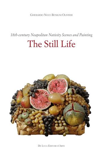 Il presepe napoletano del '700 e la pittura. La natura morta. Ediz. inglese - Gherardo Noce Benigni Olivieri - Libro De Luca Editori d'Arte 2013 | Libraccio.it