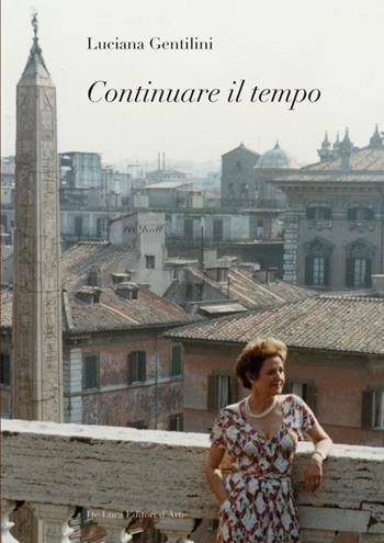 Continuare il tempo - Luciana Gentilini - Libro De Luca Editori d'Arte 2013 | Libraccio.it