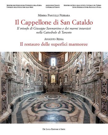 Il cappellone di San Cataldo. Il trionfo di Giuseppe Sanmartino e dei marmi intarsiati nella Cattedrale di Taranto. Ediz. a colori - Mimma Pasculli Ferrara - Libro De Luca Editori d'Arte 2017 | Libraccio.it