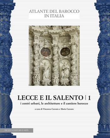Lecce e il Salento. Ediz. illustrata. Vol. 1: I centri urbani, le architetture e il cantiere barocco  - Libro De Luca Editori d'Arte 2015, Atlante del barocco in Italia | Libraccio.it
