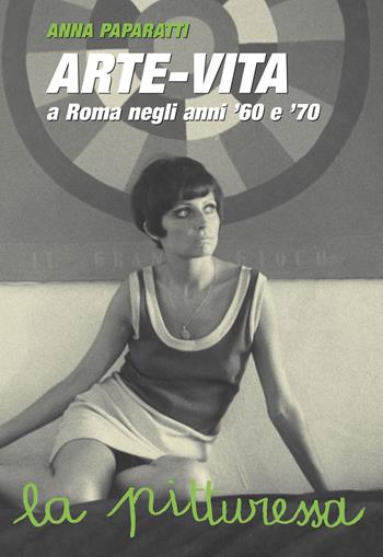 Arte-vita a Roma negli anni '60 e '70. Ritratti dei protagonisti e storie inedite - Anna Paparatti - Libro De Luca Editori d'Arte 2015 | Libraccio.it