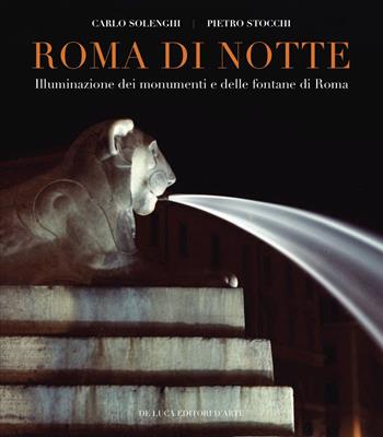 Roma di notte. Illuminazione dei monumenti e delle fontane di Roma - Carlo Solenghi, Pietro Stocchi - Libro De Luca Editori d'Arte 2015 | Libraccio.it