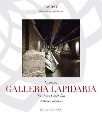 La nuova Galleria lapidaria dei Musei capitolini  - Libro De Luca Editori d'Arte 2016 | Libraccio.it