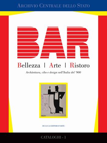 BAR. Bellezza Arte Ristoro. Architettura, cibo e design nell'Italia del '900  - Libro De Luca Editori d'Arte 2016 | Libraccio.it