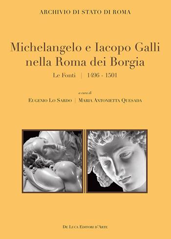 Michelangelo e Iacopo Galli nella Roma dei Borgia. Le fonti 1496-1501  - Libro De Luca Editori d'Arte 2018 | Libraccio.it