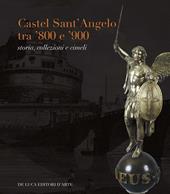 Castel Sant'Angelo tra '800 e '900. Storia, collezioni e cimeli