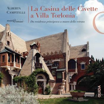 La Casina delle Civette a Villa Torlonia. Da residenza principesca a museo della vetrata - Alberta Campitelli - Libro De Luca Editori d'Arte 2016 | Libraccio.it