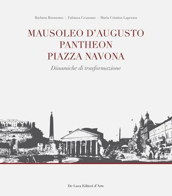 Mausoleo d'Augusto, Pantheon, Piazza Navona. Significativi episodi urbani nel sistema insediativo del Campo Marzio in Roma - Barbara Buonomo, Fabiana Cesarano, M. Cristina Lapenna - Libro De Luca Editori d'Arte 2016 | Libraccio.it