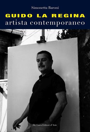 Guido La Regina. Artista contemporaneo - Simonetta Baroni - Libro De Luca Editori d'Arte 2016 | Libraccio.it