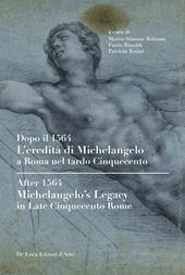 Dopo il 1564. L'eredità di Michelangelo a Roma nel tardo Cinquecento. Ediz. italiana e inglese