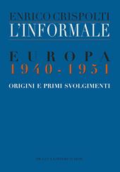 L' informale. Europa 1940-1951. Origini e primi svolgimenti