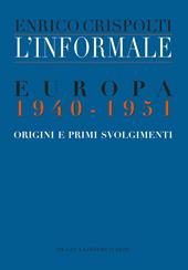 L' informale. Europa 1940-1951. Origini e primi svolgimenti
