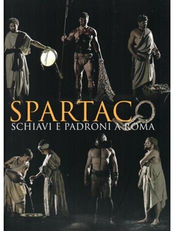 Spartaco. Schiavi e Padroni a Roma. Ediz. a colori  - Libro De Luca Editori d'Arte 2017 | Libraccio.it