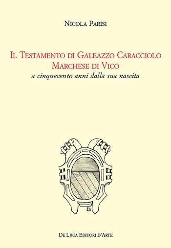 Il Testamento di Colantonio Caracciolo marchese di Vico e signore di Montefusco, Motta Placanica, Torrecuso - Giovanna Fini, Nicola Parisi - Libro De Luca Editori d'Arte 2017 | Libraccio.it