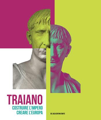 Traiano. Costruire l'Impero, creare l'Europa. Catalogo della mostra (Roma, 29 novembre 2017-16 settembre 2018). Ediz. a colori  - Libro De Luca Editori d'Arte 2017 | Libraccio.it