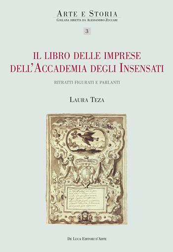 Il libro delle imprese dell'Accademia degli Insensati. Ritratti figurati e parlanti - Laura Teza - Libro De Luca Editori d'Arte 2018, Arte e storia | Libraccio.it