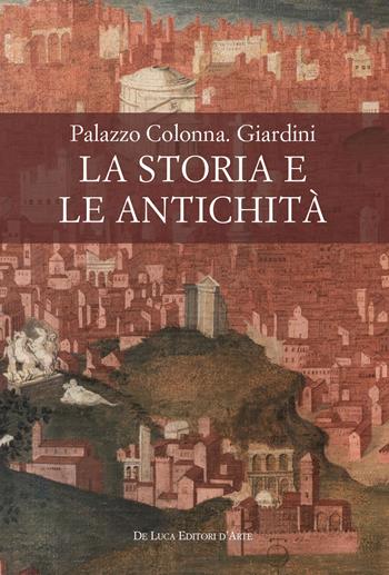 Palazzo Colonna. Giardini. La storia e le antichità  - Libro De Luca Editori d'Arte 2018 | Libraccio.it