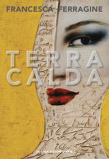 Terra calda - Francesca Ferragine - Libro De Luca Editori d'Arte 2018 | Libraccio.it