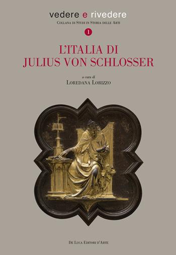 L' Italia di Julius Von Schlosser  - Libro De Luca Editori d'Arte 2018, Vedere e rivedere | Libraccio.it