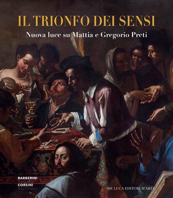 Il trionfo dei sensi. Nuova luce su Mattia e Gregorio Preti  - Libro De Luca Editori d'Arte 2019 | Libraccio.it