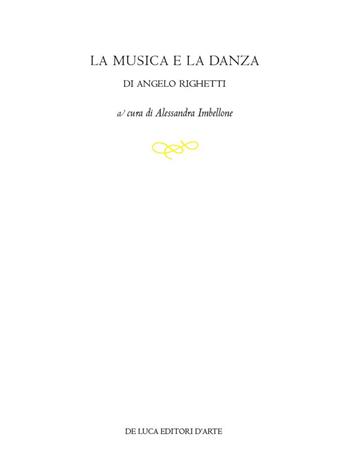 La musica e la danza di Angelo Righetti. Ediz. illustrata  - Libro De Luca Editori d'Arte 2019 | Libraccio.it