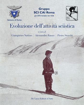 Evoluzione dell'attivita sciistica. Nella sezione di Roma del Club Alpino Italiano. Ediz. illustrata  - Libro De Luca Editori d'Arte 2019 | Libraccio.it