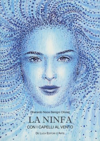 La ninfa con i capelli al vento - Gherardo Noce Benigni Olivieri - Libro De Luca Editori d'Arte 2019 | Libraccio.it