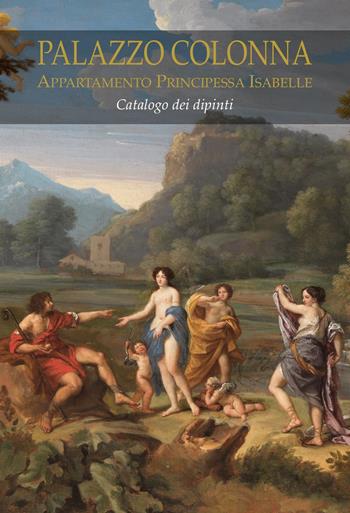 Palazzo Colonna. Appartamento Principessa Isabelle. Catalogo dei dipinti. Ediz. a colori  - Libro De Luca Editori d'Arte 2019 | Libraccio.it