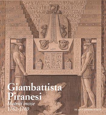 Giambattista Piranesi. Matrici incise 1762-1769. Ediz. a colori  - Libro De Luca Editori d'Arte 2020 | Libraccio.it