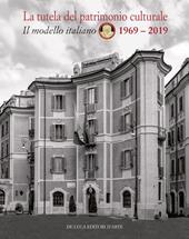 La tutela del patrimonio culturale. Il modello italiano 1969-2019. Ediz. italiana e inglese