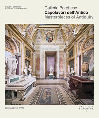 Galleria Borghese. Capolavori dell'antico-Masterpieces of antiquity. Ediz. a colori  - Libro De Luca Editori d'Arte 2021 | Libraccio.it