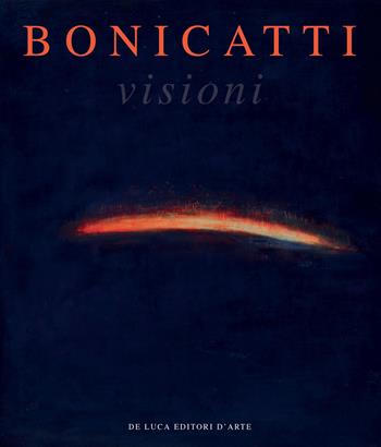 Bonicatti. Visioni - Maria Teresa Benedetti - Libro De Luca Editori d'Arte 2020 | Libraccio.it