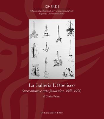 La Galleria L'Obelisco. Surrealismo e arte fantastica (1943-1954). Ediz. illustrata - Giulia Tulino - Libro De Luca Editori d'Arte 2020, Esordi | Libraccio.it