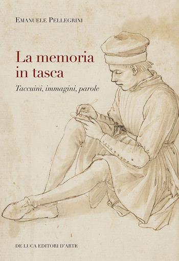 La memoria in tasca. Taccuini, immagini, parole - Emanuele Pellegrini - Libro De Luca Editori d'Arte 2021 | Libraccio.it