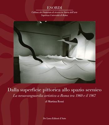 Dalla superfice pittorica allo spazio scenico. La neoavanguardia artistica a Roma tra il 1960 e il 1967. Ediz. illustrata - Martina Rossi - Libro De Luca Editori d'Arte 2022, Esordi | Libraccio.it