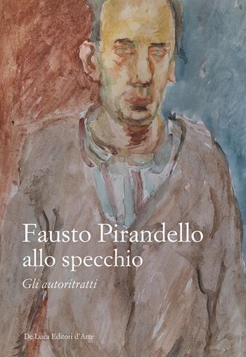 Fausto Pirandello allo specchio. Gli autoritratti. Ediz. illustrata - Manuel Carrera - Libro De Luca Editori d'Arte 2022 | Libraccio.it
