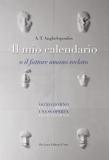 Il mio calendario o il fattore umano svelato - A. T. Anghelopoulos - Libro De Luca Editori d'Arte 2022 | Libraccio.it