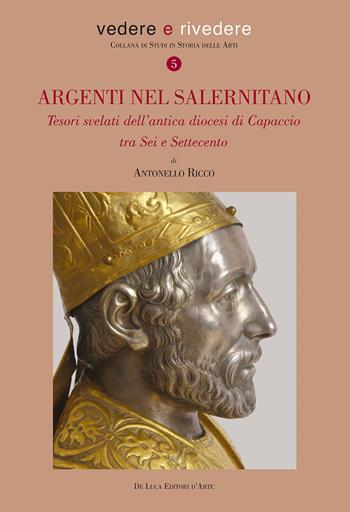 Argenti nel salernitano. Tesori svelati dell'antica diocesi di Capaccio tra Sei e Settecento. Ediz. a colori - Antonello Ricco - Libro De Luca Editori d'Arte 2022, Vedere e rivedere | Libraccio.it