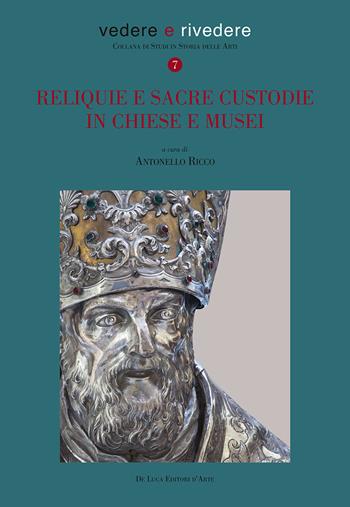 Reliquie e sacre custodie in chiese e musei. Ediz. illustrata  - Libro De Luca Editori d'Arte 2022, Vedere e rivedere | Libraccio.it