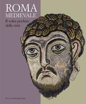 Roma medievale. Il volto perduto della città. Ediz. illustrata