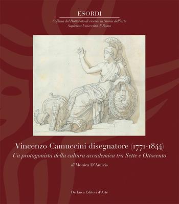 Vincenzo Camuccini disegnatore (1771-1844). Un protagonista della cultura accademica tra Sette e Ottocento - Monica D'Amicis - Libro De Luca Editori d'Arte 2023, Esordi | Libraccio.it