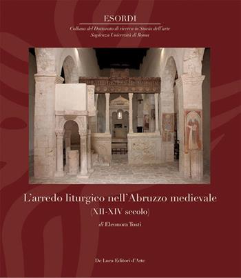 L'arredo liturgico nell’Abruzzo medievale (XII – XIV secolo). Ediz. illustrata - Eleonora Tosti - Libro De Luca Editori d'Arte 2024 | Libraccio.it