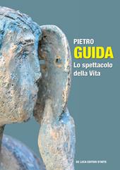 Pietro Guida. Lo spettacolo della vita. Ediz. a colori