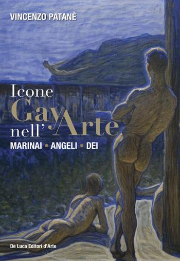 Icone gay nell'arte. Marinai, angeli, dei. Ediz. a colori - Vincenzo Patanè - Libro De Luca Editori d'Arte 2022 | Libraccio.it
