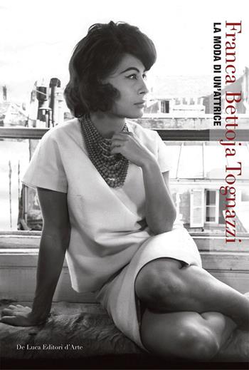 Franca Bettoja Tognazzi. La moda di un'attrice  - Libro De Luca Editori d'Arte 2023 | Libraccio.it