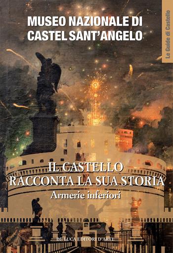 Museo Nazionale di Castel Sant'Angelo. Il castello racconta la sua storia. Armerie inferiori. Ediz. a colori - Michele Occhioni, Laura Salerno, Mariastella Margozzi - Libro De Luca Editori d'Arte 2023 | Libraccio.it