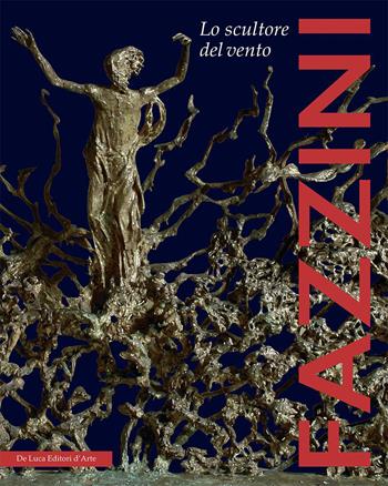 Pericle Fazzini. Lo scultore del vento. Ediz. italiana e inglese  - Libro De Luca Editori d'Arte 2023 | Libraccio.it