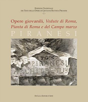 Piranesi. Opere giovanili. Vedute di Roma, Pianta di Roma e del campo marzo. Ediz. illustrata  - Libro De Luca Editori d'Arte 2024, Edizione nazionale dei testi delle opere di Giovanni Battista Piranesi | Libraccio.it