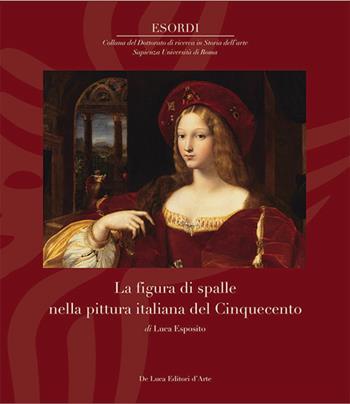 La figura di spalle nella pittura italiana del Cinquecento - Luca Esposito - Libro De Luca Editori d'Arte 2024, Esordi | Libraccio.it