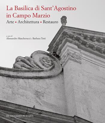 La basilica di Sant'Agostino in Campo Marzio. Arte. Architettura. Restauro. Ediz. illustrata  - Libro De Luca Editori d'Arte 2024 | Libraccio.it